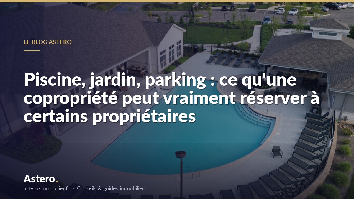 Piscine, jardin, parking : ce qu'une copropriété peut vraiment réserver à certains propriétaires
