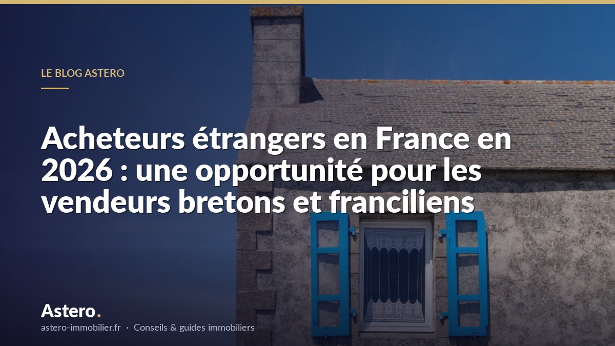 Acheteurs étrangers en France en 2026 : une opportunité pour les vendeurs bretons et franciliens