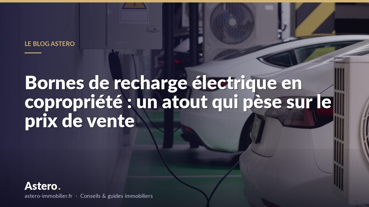 Bornes de recharge électrique en copropriété : un atout qui pèse sur le prix de vente