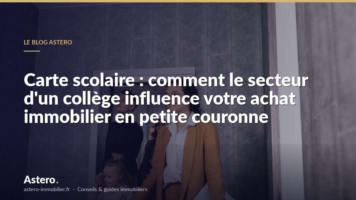 Carte scolaire : comment le secteur d'un collège influence votre achat immobilier à Paris et en petite couronne