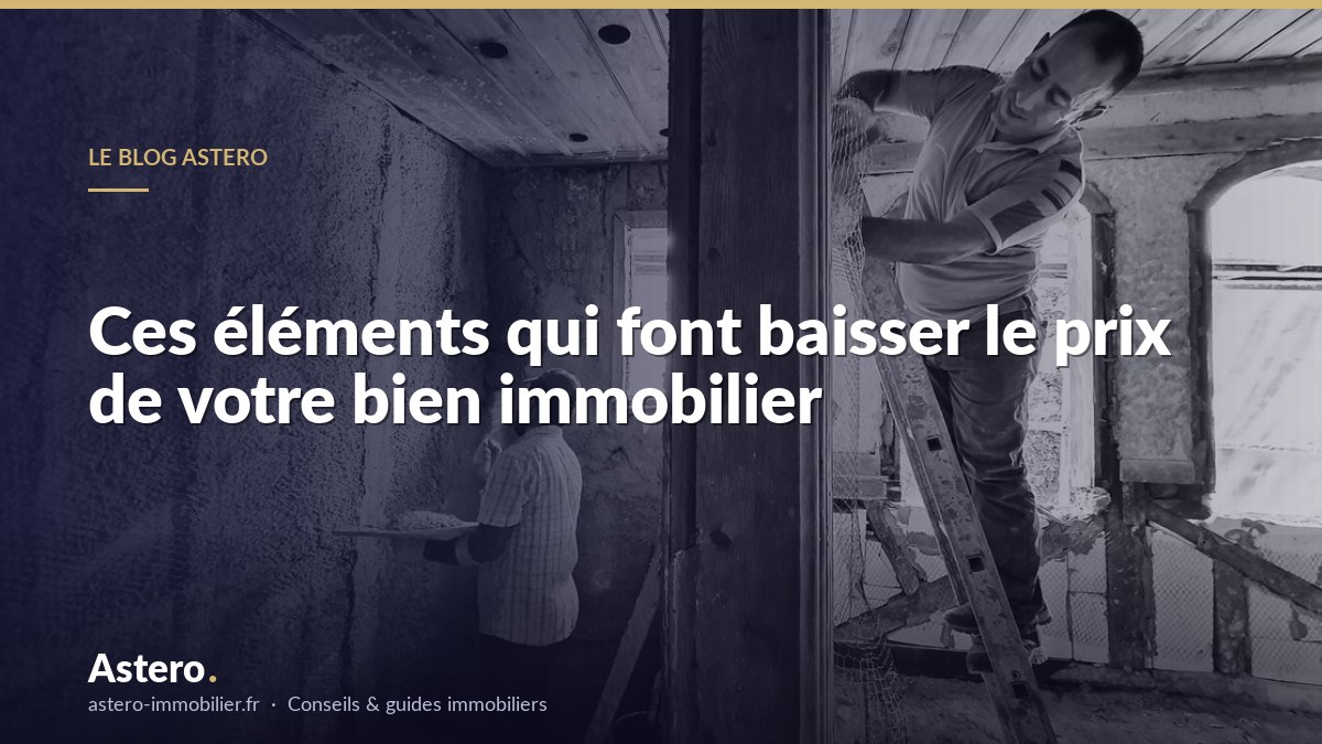 Ces éléments qui font baisser le prix de votre bien immobilier