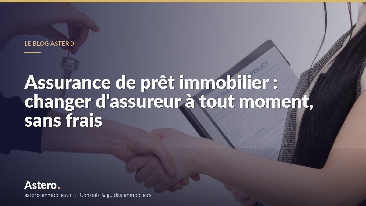 Assurance de prêt immobilier : changer d'assureur à tout moment, sans frais