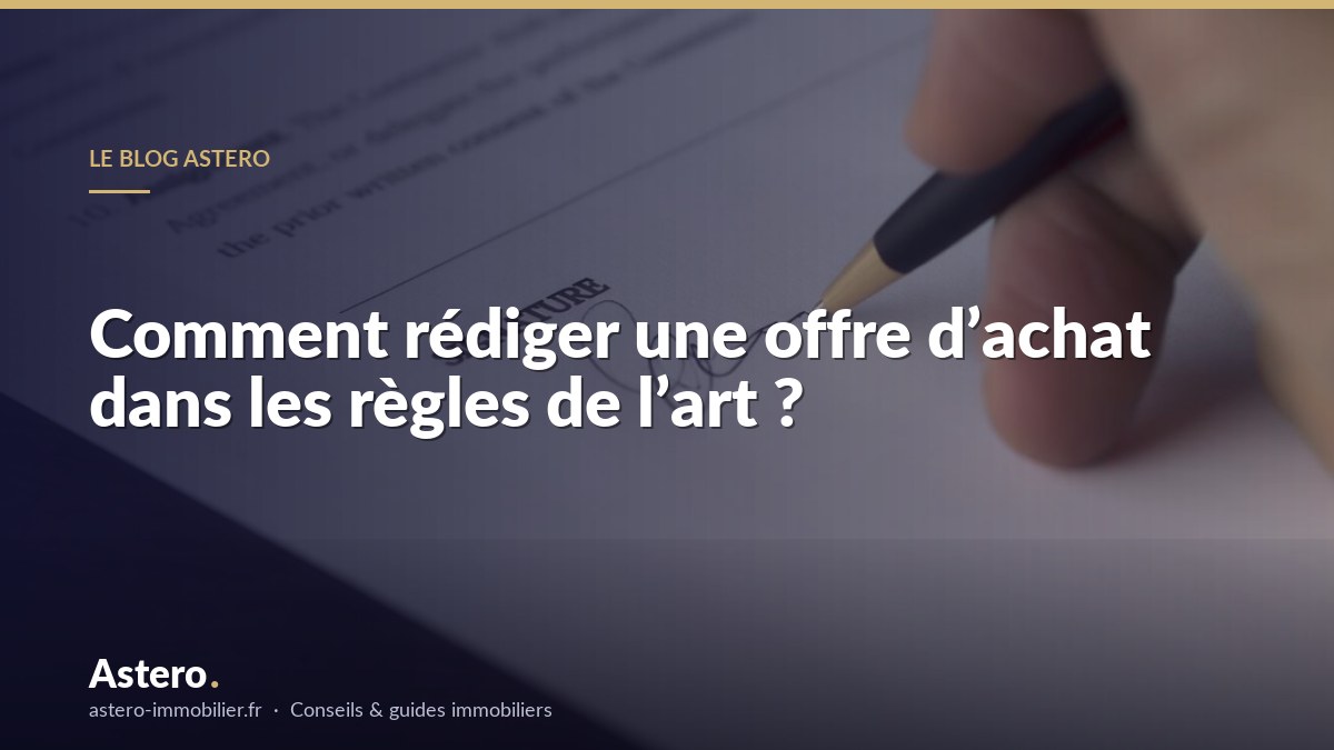 Comment rédiger une offre d’achat dans les règles de l’art ?