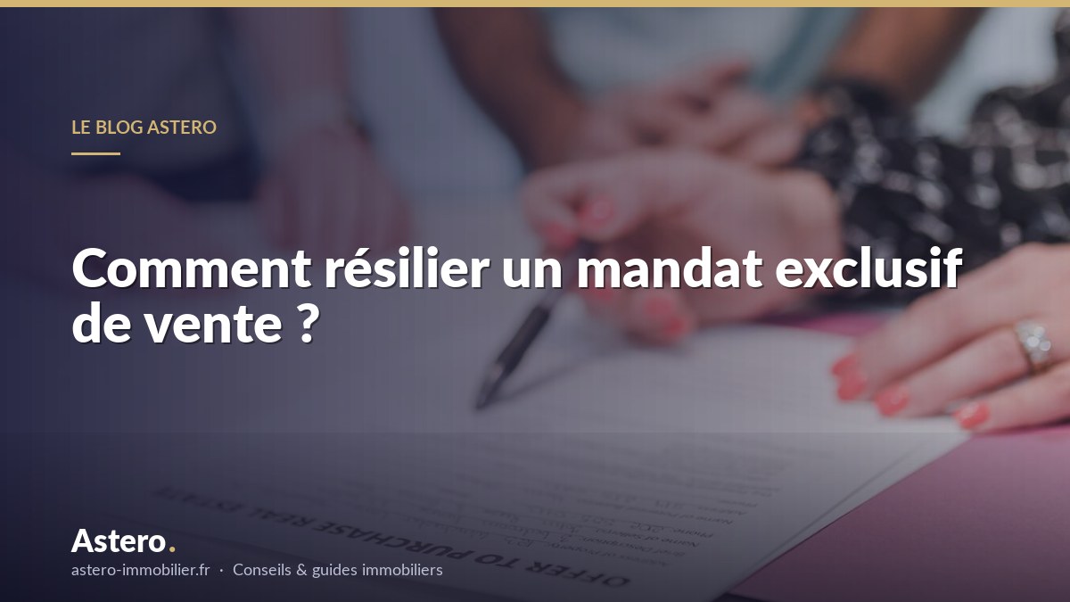 Comment résilier un mandat exclusif de vente ?