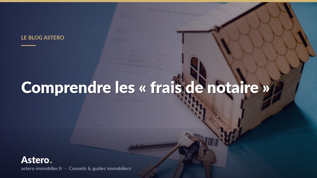 Comprendre les « frais de notaire »