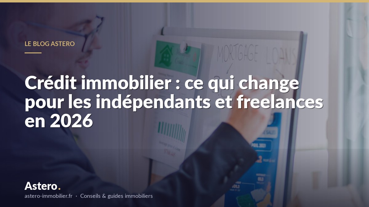 Crédit immobilier : ce qui change pour les indépendants et freelances en 2026