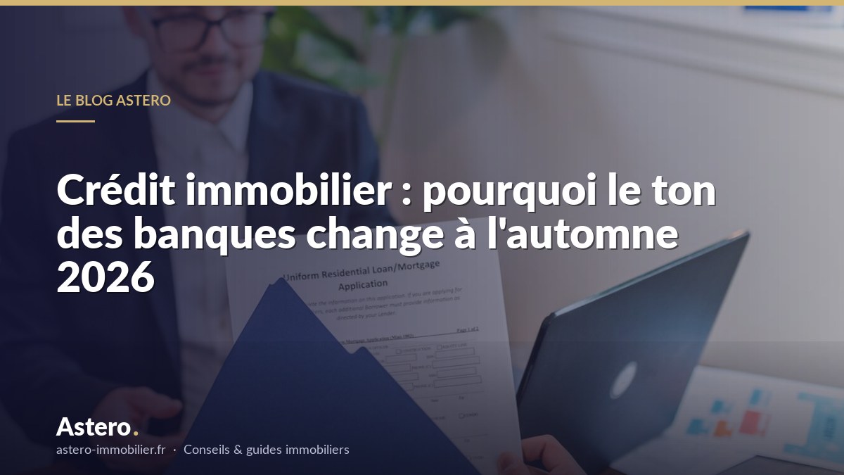 Crédit immobilier : pourquoi le ton des banques change à l'automne 2026