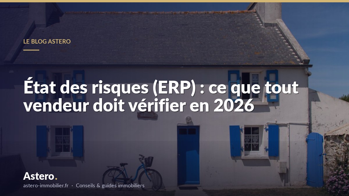 État des risques (ERP) : ce que tout vendeur doit vérifier en 2026