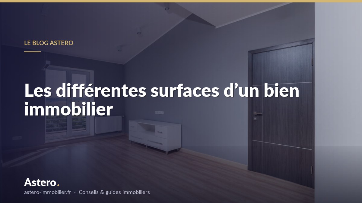 Les différentes surfaces d’un bien immobilier
