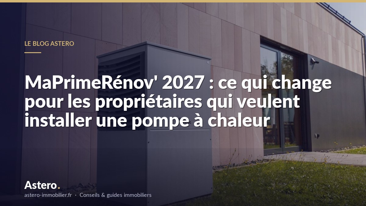 MaPrimeRénov' 2027 : ce qui change pour les propriétaires qui veulent installer une pompe à chaleur