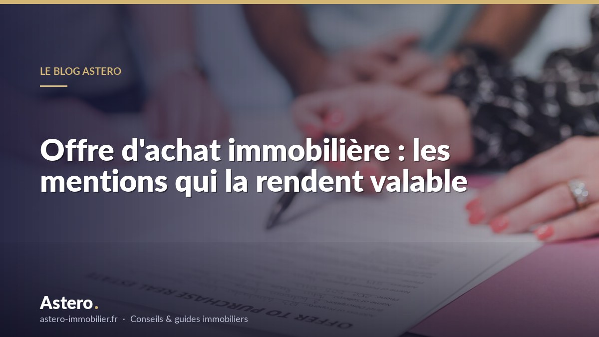Offre d'achat immobilière : les mentions qui la rendent valable