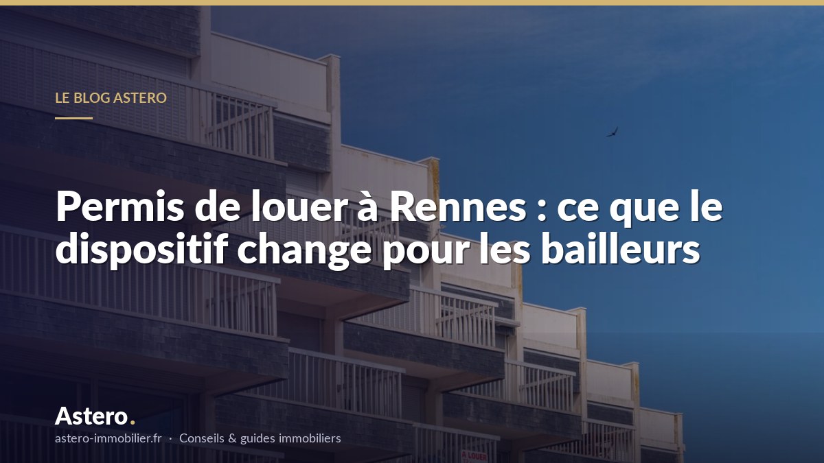 Permis de louer à Rennes : ce que le dispositif change pour les bailleurs