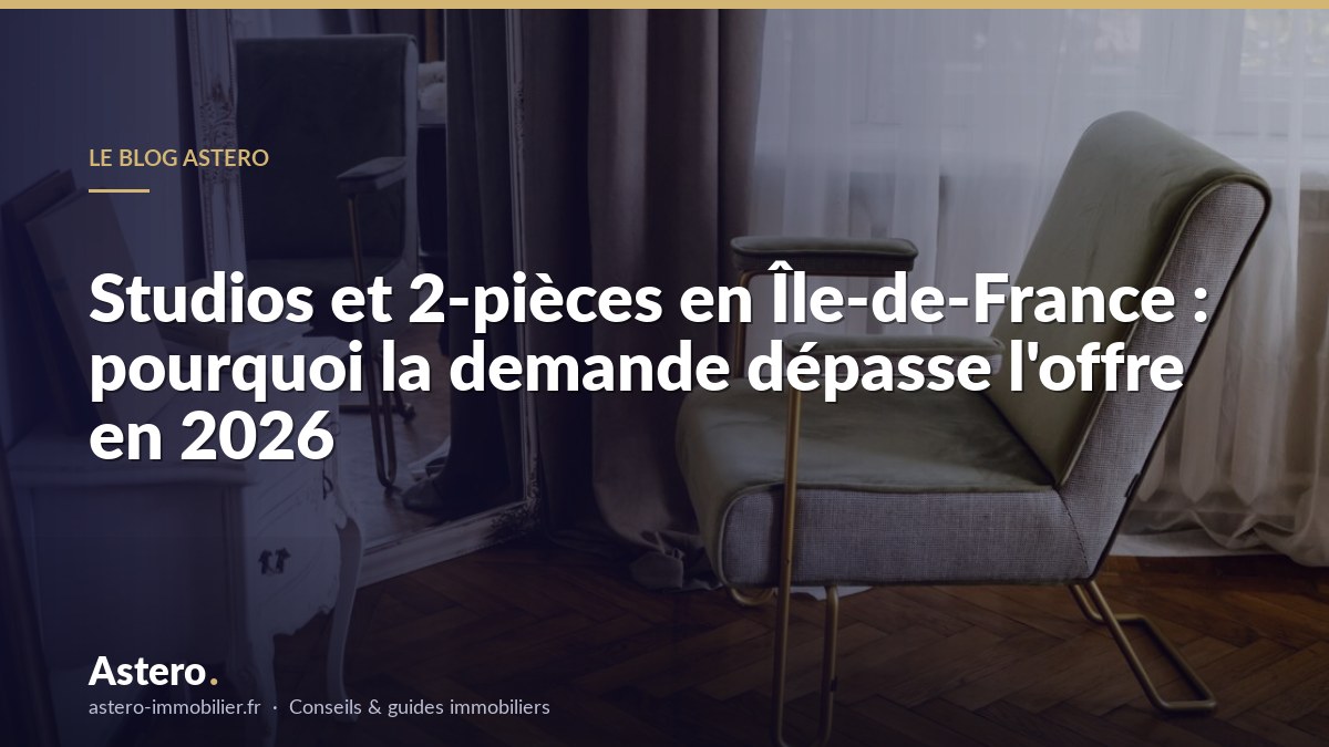 Studios et 2-pièces en Île-de-France : pourquoi la demande dépasse l'offre en 2026