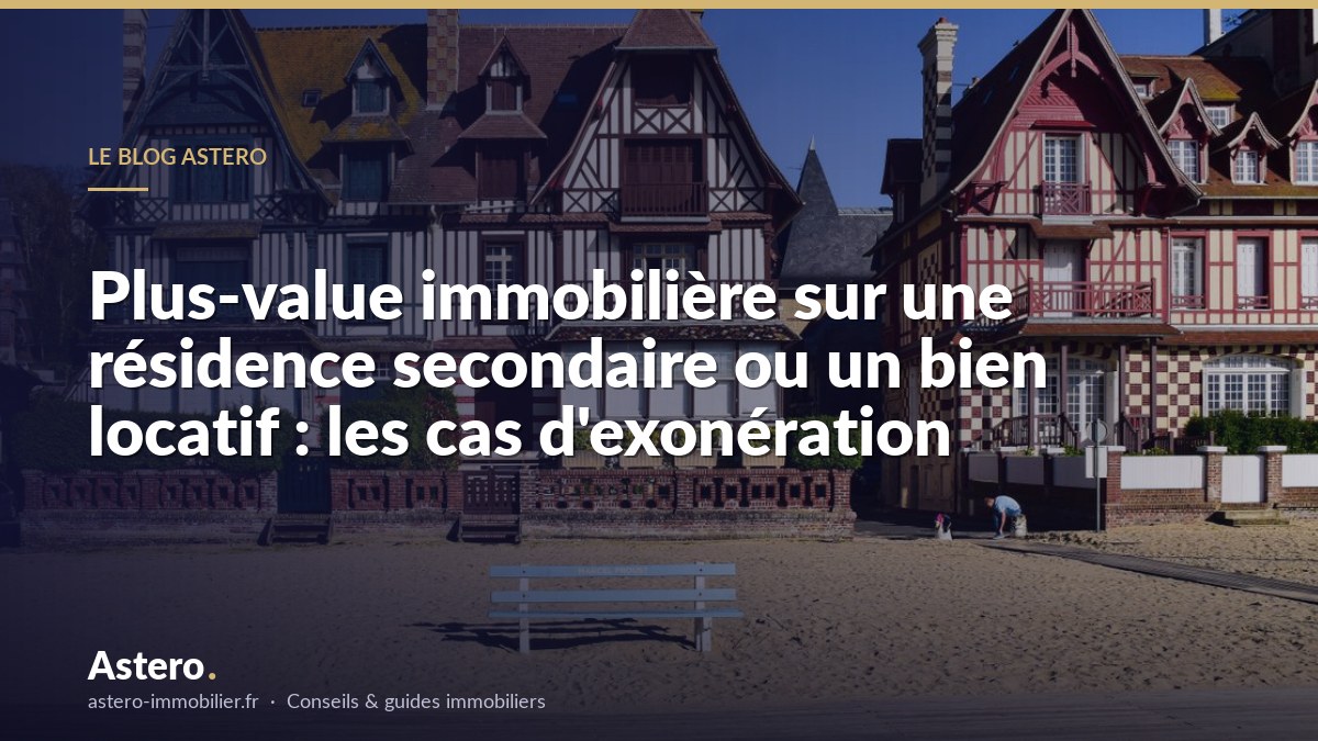 Plus-value immobilière sur une résidence secondaire ou un bien locatif : les cas d'exonération