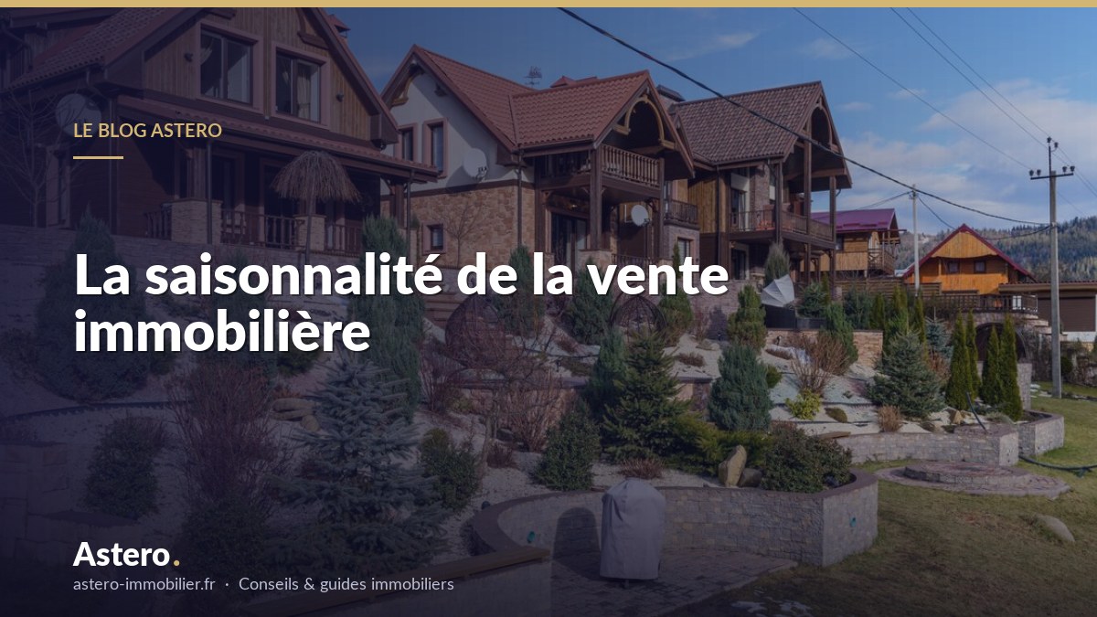 La saisonnalité de la vente immobilière