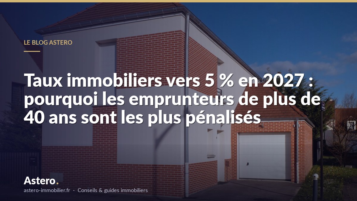 Taux immobiliers vers 5 % en 2027 : pourquoi les emprunteurs de plus de 40 ans sont les plus pénalisés