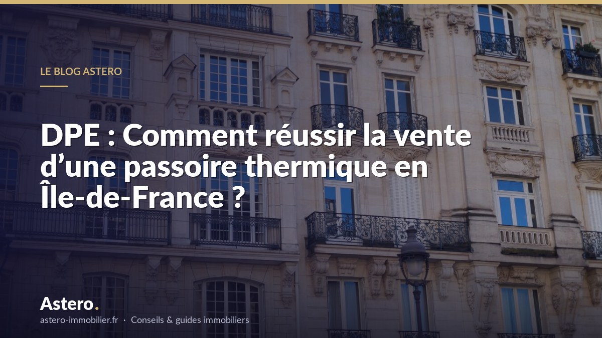 DPE : Comment réussir la vente d’une passoire thermique en Île-de-France ?