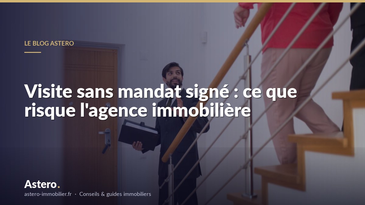 Visite sans mandat signé : ce que risque l'agence immobilière